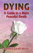Dying: A Guide to a More Peaceful Death