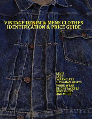 Vintage Denim & mens clothes identification and price guide: Levis, Lee, Wranglers, Hawaiian shirts, Work wear, Flight jackets, Nike shoes, and More (