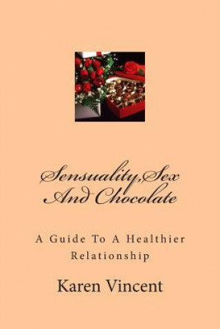 Sensuality, Sex And Chocolate: Sensuality, Sex And Chocolate