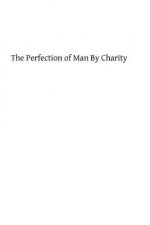 The Perfection of Man By Charity: A Spiritual Treatise
