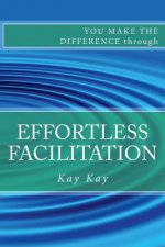 Effortless Facilitation: You Make the Difference through