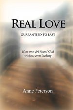Real Love: Guaranteed to Last: How one girl found God without even looking