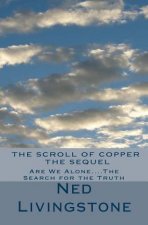 The Scroll of Copper, The Sequel: Are We Alone....The Search for the Truth