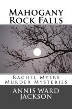 Mahogany Rock Falls: A Rachel Myers Murder Mystery: (Rachel Myers Murder Mysteries)