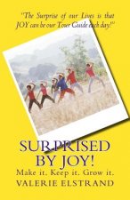 Surprised by Joy!: Make it. Keep it. Grow it.