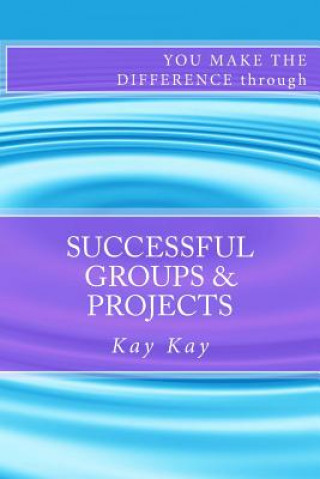 Successful Groups & Projects: You Make the Difference through