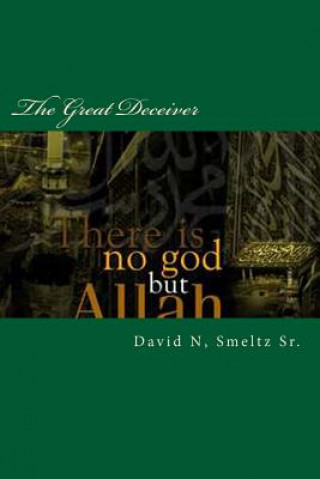 The Great Deceiver: Allah-Muhammad VS Jesus-God-Yahweh