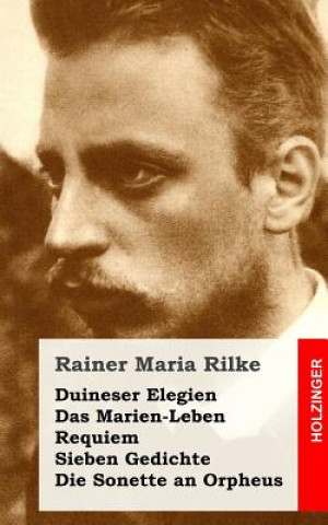 Duineser Elegien / Das Marien-Leben / Requiem / Sieben Gedichte / Die Sonette an