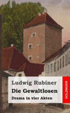 Die Gewaltlosen: Drama in vier Akten
