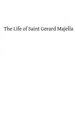 The Life of Saint Gerard Majella: Lay-Brother of the Congregation of the Most Holy Redeemer