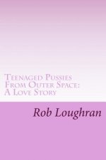 Teenaged Pussies From Outer Space: A Love Story