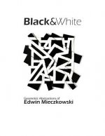 Black&White: Geometric Abstractions of Edwin Mieczkowski