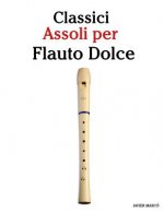 Classici Assoli Per Flauto Dolce: Facile Flauto Dolce! Con Musiche Di Brahms, Handel, Vivaldi E Altri Compositori
