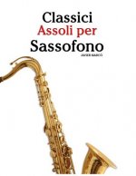 Classici Assoli Per Sassofono: Facile Sassofono! Per Sassofono Alto, Baritono, Soprano E Tenore. Con Musiche Di Bach, Strauss, Tchaikovsky E Altri Co