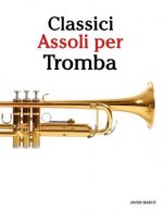 Classici Assoli Per Tromba: Facile Tromba! Con Musiche Di Bach, Strauss, Tchaikovsky E Altri Compositori