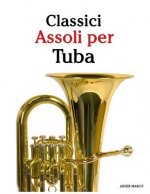 Classici Assoli Per Tuba: Facile Tuba! Con Musiche Di Bach, Strauss, Tchaikovsky E Altri Compositori