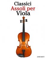 Classici Assoli Per Viola: Facile Viola! Con Musiche Di Bach, Mozart, Beethoven, Vivaldi E Altri Compositori