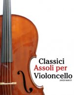 Classici Assoli Per Violoncello: Facile Violoncello! Con Musiche Di Bach, Mozart, Beethoven, Vivaldi E Altri Compositori