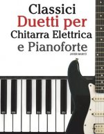 Classici Duetti Per Chitarra Elettrica E Pianoforte: Facile Chitarra Elettrica! Con Musiche Di Bach, Mozart, Beethoven, Vivaldi E Altri Compositori (I