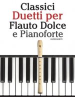 Classici Duetti Per Flauto Dolce E Pianoforte: Facile Flauto Dolce! Con Musiche Di Brahms, Handel, Vivaldi E Altri Compositori