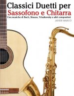 Classici Duetti Per Sassofono E Chitarra: Facile Sassofono! Per Sassofono Alto, Baritono, Soprano E Tenore. Con Musiche Di Bach, Strauss, Tchaikovsky