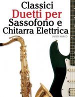 Classici Duetti Per Sassofono E Chitarra Elettrica: Facile Sassofono! Per Sassofono Alto, Baritono, Soprano E Tenore. Con Musiche Di Bach, Strauss, Tc