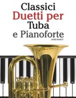 Classici Duetti Per Tuba E Pianoforte: Facile Tuba! Con Musiche Di Bach, Strauss, Tchaikovsky E Altri Compositori