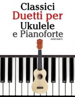 Classici Duetti Per Ukulele E Pianoforte: Facile Ukulele! Con Musiche Di Bach, Mozart, Beethoven, Vivaldi E Altri Compositori (in Notazione Standard E