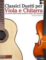 Classici Duetti Per Viola E Chitarra: Facile Viola! Con Musiche Di Bach, Mozart, Beethoven, Vivaldi E Altri Compositori