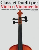 Classici Duetti Per Viola E Violoncello: Facile Viola! Con Musiche Di Bach, Mozart, Beethoven, Vivaldi E Altri Compositori