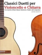 Classici Duetti Per Violoncello E Chitarra: Facile Violoncello! Con Musiche Di Bach, Mozart, Beethoven, Vivaldi E Altri Compositori