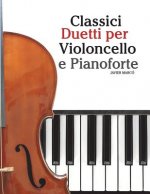 Classici Duetti Per Violoncello E Pianoforte: Facile Violoncello! Con Musiche Di Bach, Mozart, Beethoven, Vivaldi E Altri Compositori