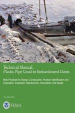 Technical Manual: Plastic Pipe Used In Embankment Dams - Best Practices for Design, Construction, Problem Identification and Evaluation,