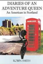 Diaries of an Adventure Queen: An American In Scotland