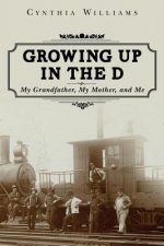 Growing Up in the D: My Grandfather, My Mother, and Me