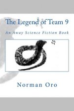 The Legend of Team 9: An Away Science Fiction Book