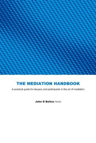 The Mediation Handbook: practical guide for lawyers and participants in the art of mediation