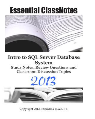 Essential ClassNotes Intro to SQL Server Database System Study Notes, Review Questions and Classroom Discussion Topics 2013