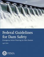 Federal Guidelines for Dam Safety: Emergency Action Planning for Dam Owners