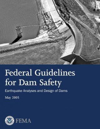 Federal Guidelines for Dam Safety: Earthquake Analyses and Design of Dams