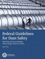 Federal Guidelines for Dam Safety: Selecting and Accommodating Inflow Design Floods for Dams