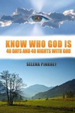 Know Who God Is: 40 Days and 40 Nights with God