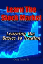 Learn The Stock Market: Learning the Basics to Trading