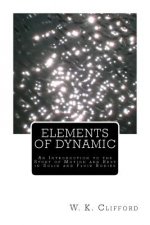 Elements of Dynamic: An Introduction to the Study of Motion and Rest in Solid and Fluid Bodies