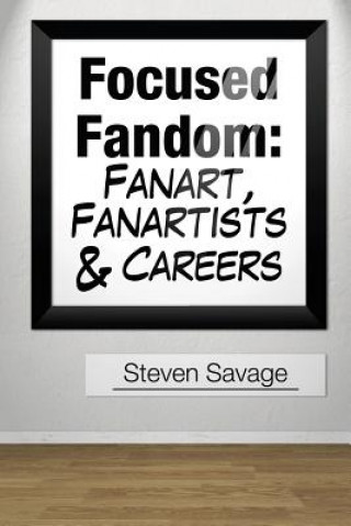 Focused Fandom: Fanart, Fanartists, and Careers