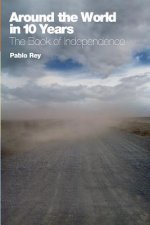 Around the World in 10 Years: The Book of Independence: Overlanding Southern Europe, Turkey, Syria, Jordan and Egypt