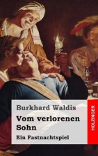 Vom verlorenen Sohn: Ein Fastnachtspiel