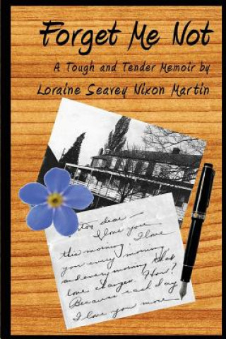 Forget Me Not: A Tough and Tender Memoir