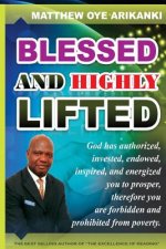 Blessed and Highly Lifted: To be blessed means to be authorized, allowed, sanctioned, permitted, vested, invested, endowed, enabled, inspired, em