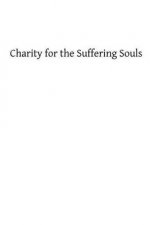 Charity for the Suffering Souls: An Explanation of the Catholic Doctrine of Purgatory